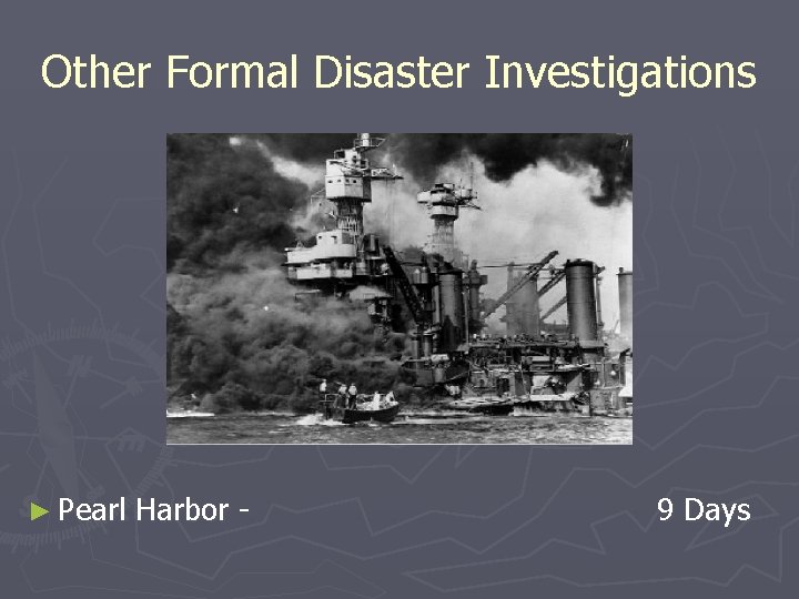 Other Formal Disaster Investigations ► Pearl Harbor - 9 Days 