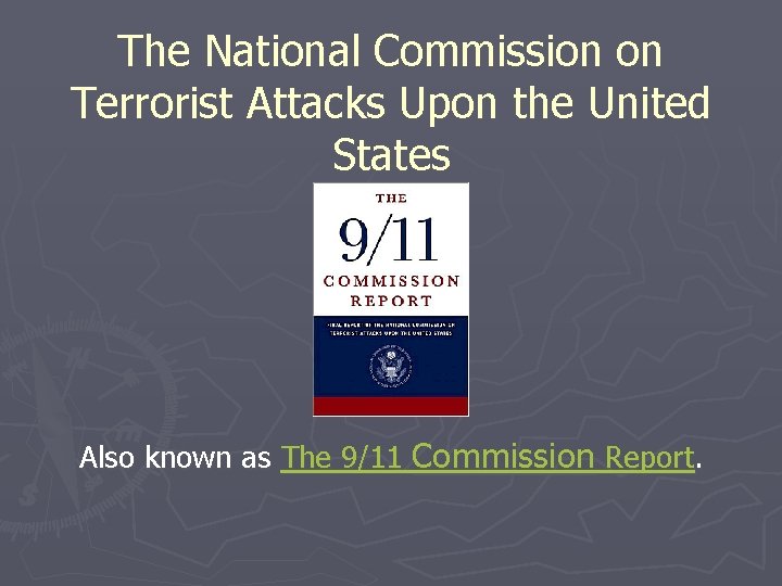 The National Commission on Terrorist Attacks Upon the United States Also known as The