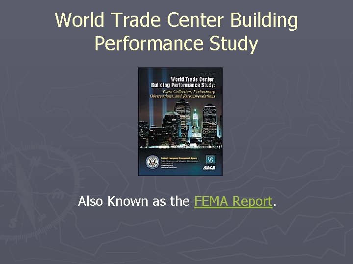World Trade Center Building Performance Study Also Known as the FEMA Report. 