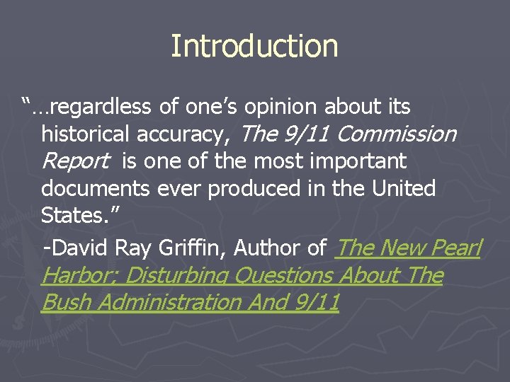 Introduction “…regardless of one’s opinion about its historical accuracy, The 9/11 Commission Report is