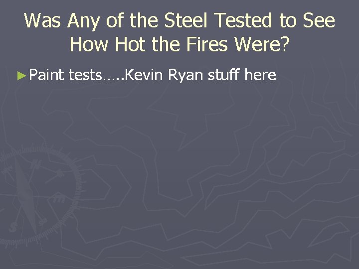 Was Any of the Steel Tested to See How Hot the Fires Were? ►