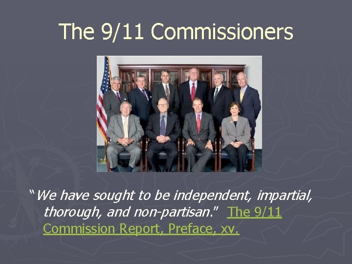 The 9/11 Commissioners “We have sought to be independent, impartial, thorough, and non-partisan. ”