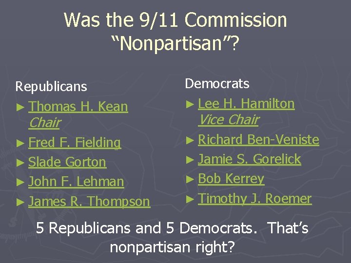 Was the 9/11 Commission “Nonpartisan”? Republicans ► Thomas H. Kean Chair ► Fred F.