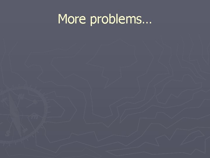More problems… 