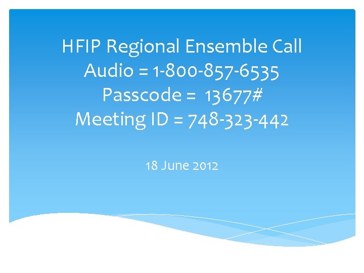 HFIP Regional Ensemble Call Audio = 1 -800 -857 -6535 Passcode = 13677# Meeting