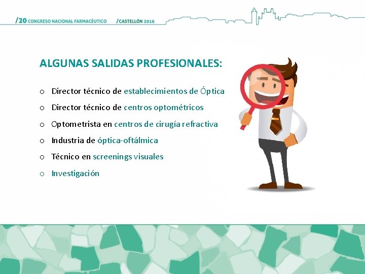 ALGUNAS SALIDAS PROFESIONALES: o Director técnico de establecimientos de Óptica o Director técnico de