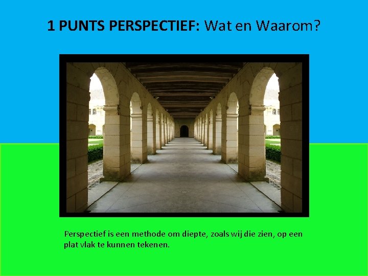 1 PUNTS PERSPECTIEF: Wat en Waarom? Perspectief is een methode om diepte, zoals wij