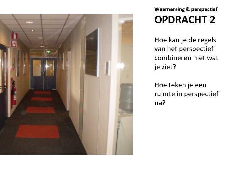 Waarneming & perspectief OPDRACHT 2 Hoe kan je de regels van het perspectief combineren