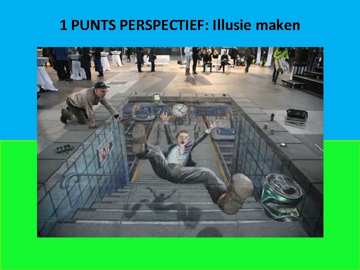 1 PUNTS PERSPECTIEF: Illusie maken 