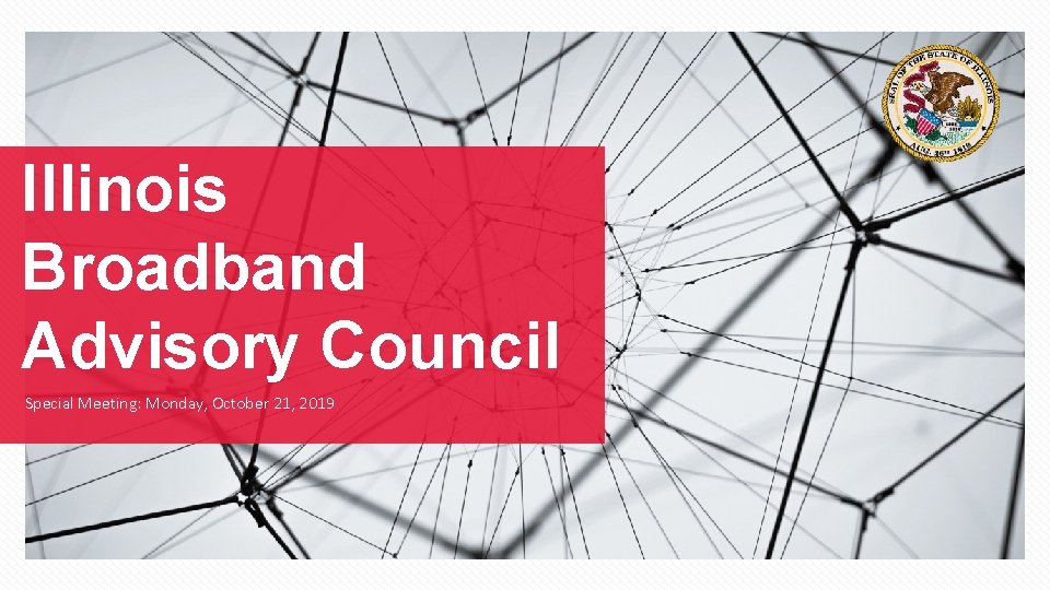 Illinois Broadband Advisory Council Special Meeting: Monday, October 21, 2019 