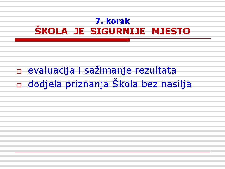 7. korak ŠKOLA JE SIGURNIJE MJESTO o o evaluacija i sažimanje rezultata dodjela priznanja