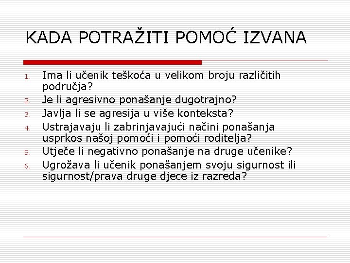 KADA POTRAŽITI POMOĆ IZVANA 1. 2. 3. 4. 5. 6. Ima li učenik teškoća