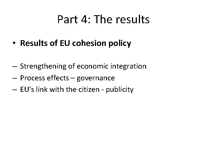 Part 4: The results • Results of EU cohesion policy – Strengthening of economic