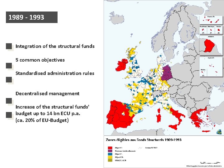 1989 - 1993 Integration of the structural funds 5 common objectives Standardised administration rules 1989 - 1993 Integration of the structural funds 5 common objectives Standardised administration rules