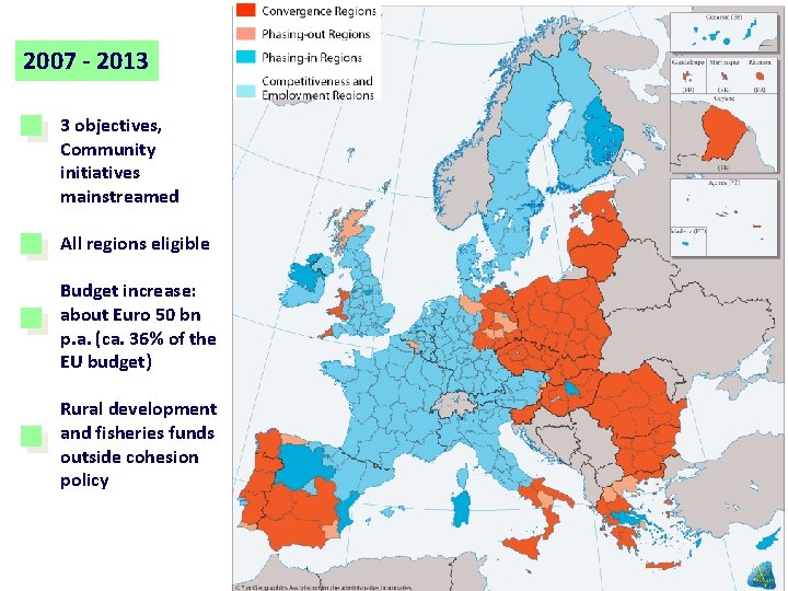 2007 - 2013 3 objectives, Community initiatives mainstreamed All regions eligible Budget increase: about 2007 - 2013 3 objectives, Community initiatives mainstreamed All regions eligible Budget increase: about