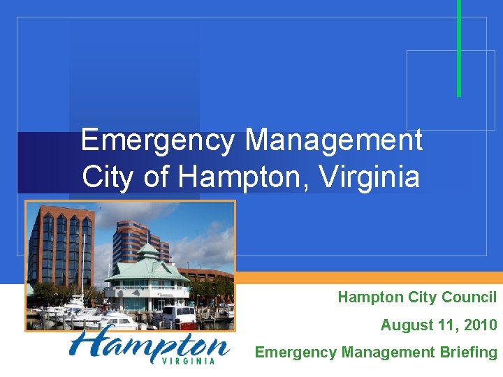 Emergency Management City of Hampton, Virginia Hampton City Council August 11, 2010 Emergency Management