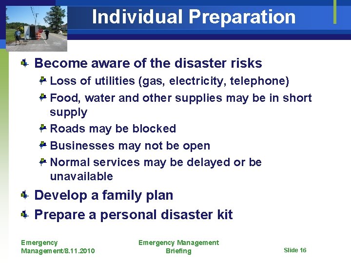 Individual Preparation Become aware of the disaster risks Loss of utilities (gas, electricity, telephone)