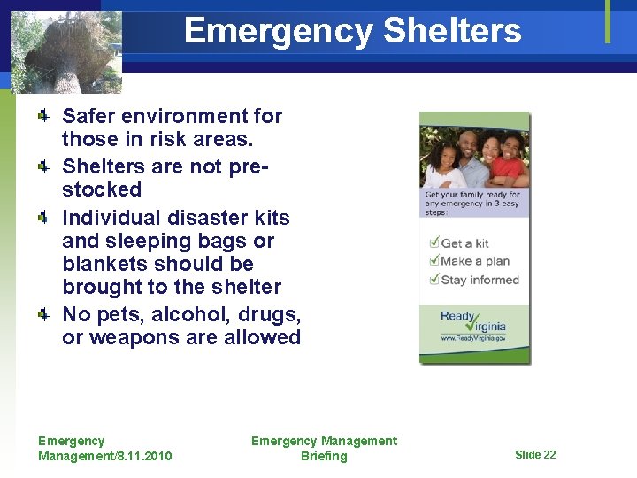 Emergency Shelters Safer environment for those in risk areas. Shelters are not prestocked Individual