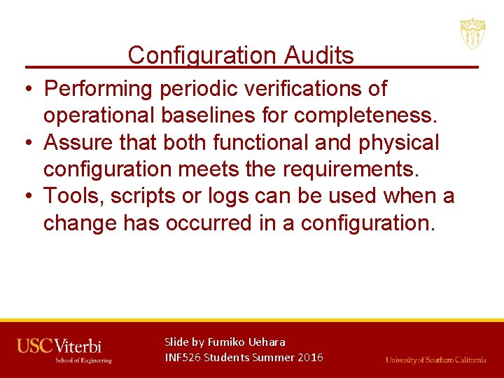 Configuration Audits • Performing periodic verifications of operational baselines for completeness. • Assure that