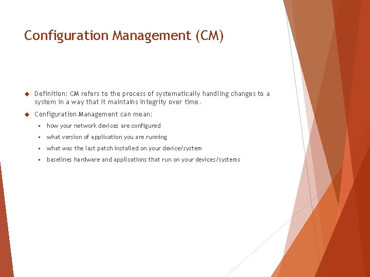Configuration Management (CM) Definition: CM refers to the process of systematically handling changes to