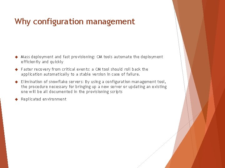 Why configuration management Mass deployment and fast provisioning: CM tools automate the deployment efficiently