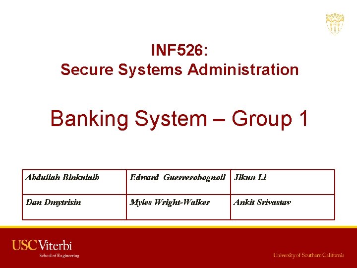INF 526: Secure Systems Administration Banking System – Group 1 Abdullah Binkulaib Edward Guerrerobognoli