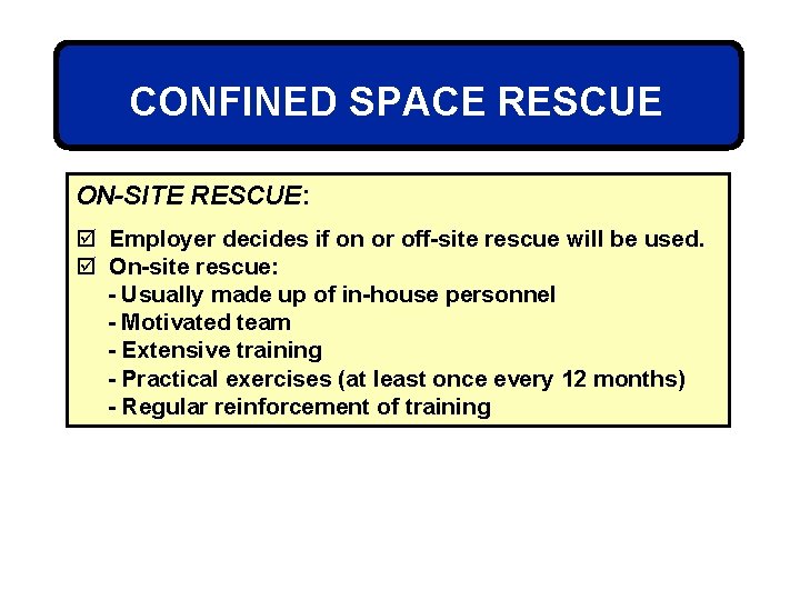 CONFINED SPACE RESCUE ON-SITE RESCUE: þ Employer decides if on or off-site rescue will