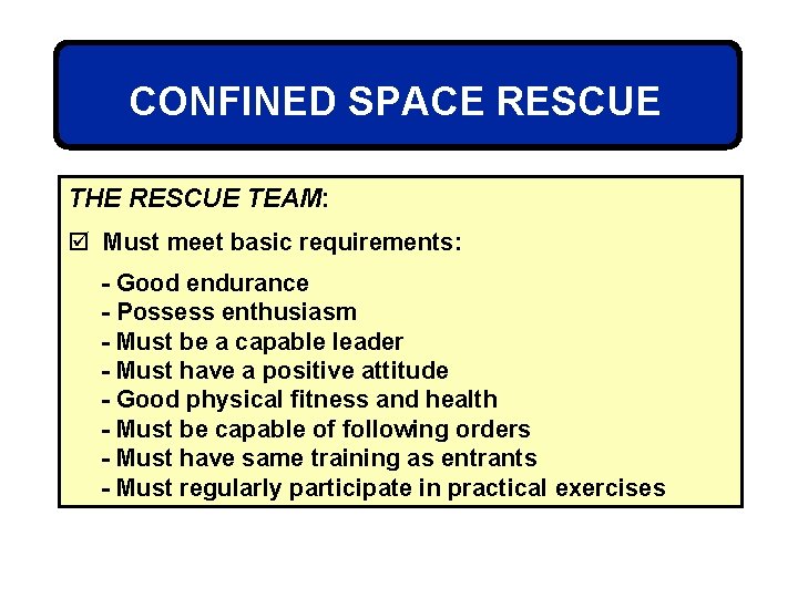 CONFINED SPACE RESCUE THE RESCUE TEAM: þ Must meet basic requirements: - Good endurance