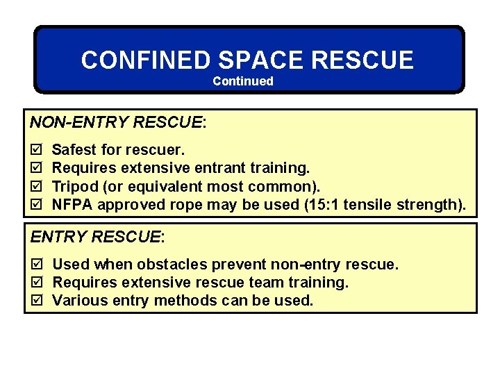CONFINED SPACE RESCUE Continued NON-ENTRY RESCUE: þ þ Safest for rescuer. Requires extensive entrant