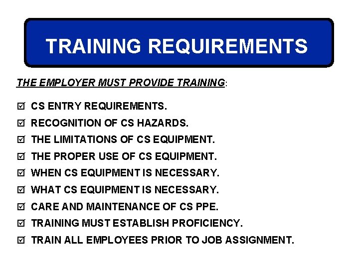 TRAINING REQUIREMENTS THE EMPLOYER MUST PROVIDE TRAINING: þ CS ENTRY REQUIREMENTS. þ RECOGNITION OF