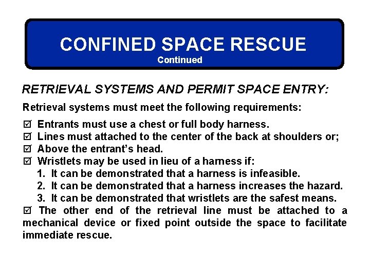 CONFINED SPACE RESCUE Continued RETRIEVAL SYSTEMS AND PERMIT SPACE ENTRY: Retrieval systems must meet