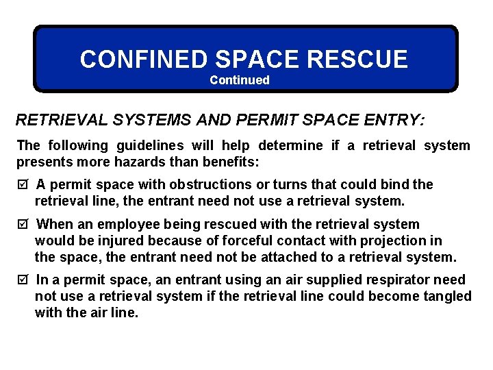 CONFINED SPACE RESCUE Continued RETRIEVAL SYSTEMS AND PERMIT SPACE ENTRY: The following guidelines will