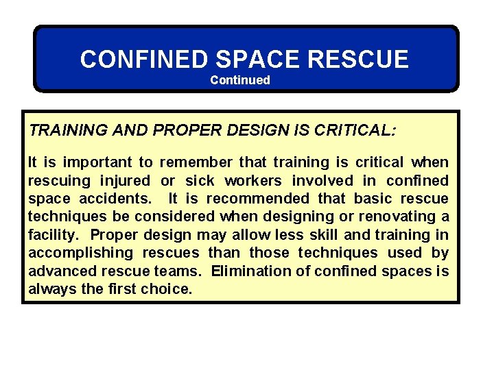 CONFINED SPACE RESCUE Continued TRAINING AND PROPER DESIGN IS CRITICAL: It is important to