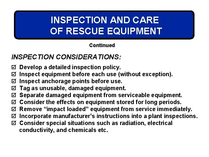 INSPECTION AND CARE OF RESCUE EQUIPMENT Continued INSPECTION CONSIDERATIONS: þ þ þ þ þ