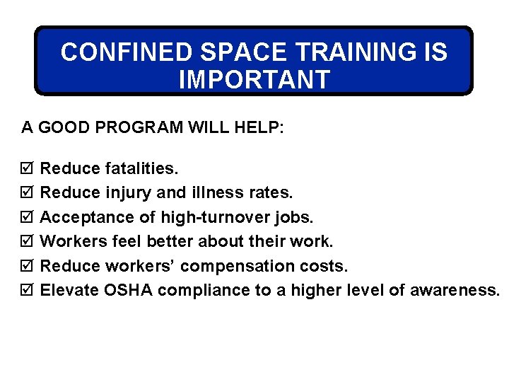 CONFINED SPACE TRAINING IS IMPORTANT A GOOD PROGRAM WILL HELP: þ Reduce fatalities. þ