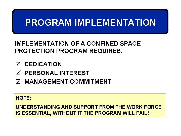 PROGRAM IMPLEMENTATION OF A CONFINED SPACE PROTECTION PROGRAM REQUIRES: þ DEDICATION þ PERSONAL INTEREST