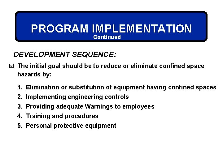 PROGRAM IMPLEMENTATION Continued DEVELOPMENT SEQUENCE: þ The initial goal should be to reduce or