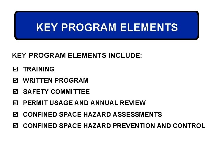 KEY PROGRAM ELEMENTS INCLUDE: þ TRAINING þ WRITTEN PROGRAM þ SAFETY COMMITTEE þ PERMIT