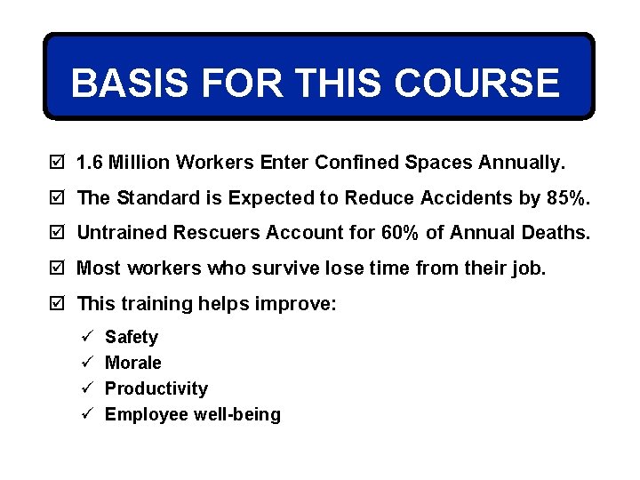 BASIS FOR THIS COURSE þ 1. 6 Million Workers Enter Confined Spaces Annually. þ