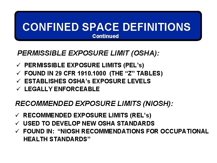 CONFINED SPACE DEFINITIONS Continued PERMISSIBLE EXPOSURE LIMIT (OSHA): ü ü PERMISSIBLE EXPOSURE LIMITS (PEL’s)