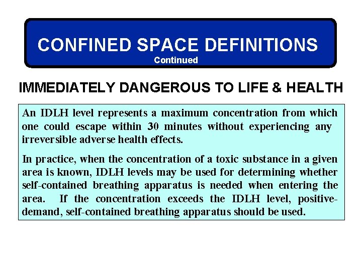 CONFINED SPACE DEFINITIONS Continued IMMEDIATELY DANGEROUS TO LIFE & HEALTH An IDLH level represents