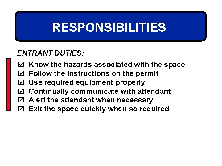 RESPONSIBILITIES ENTRANT DUTIES: þ þ þ Know the hazards associated with the space Follow