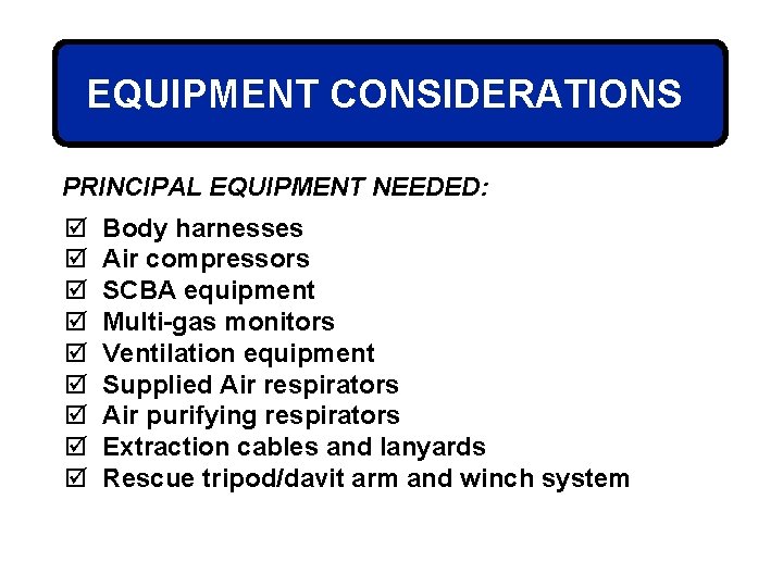 EQUIPMENT CONSIDERATIONS PRINCIPAL EQUIPMENT NEEDED: þ þ þ þ þ Body harnesses Air compressors