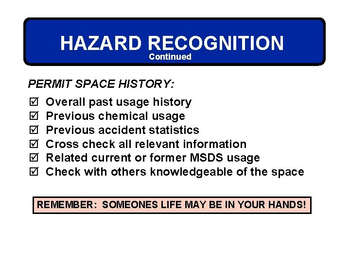 HAZARD RECOGNITION Continued PERMIT SPACE HISTORY: þ þ þ Overall past usage history Previous