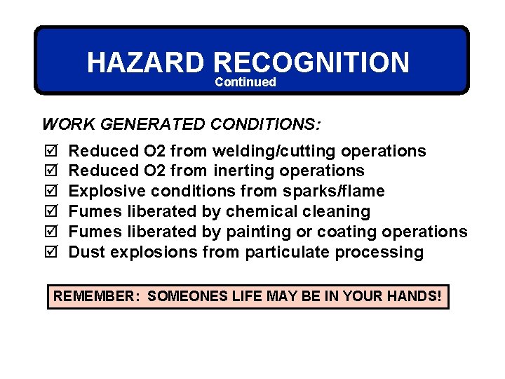 HAZARD RECOGNITION Continued WORK GENERATED CONDITIONS: þ þ þ Reduced O 2 from welding/cutting