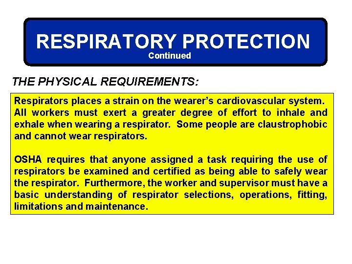 RESPIRATORY PROTECTION Continued THE PHYSICAL REQUIREMENTS: Respirators places a strain on the wearer’s cardiovascular