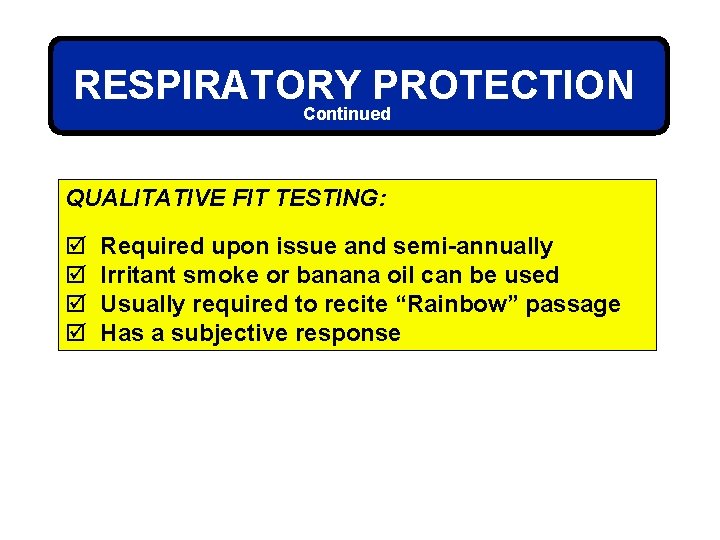 RESPIRATORY PROTECTION Continued QUALITATIVE FIT TESTING: þ þ Required upon issue and semi-annually Irritant