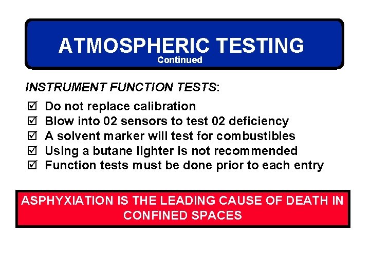 ATMOSPHERIC TESTING Continued INSTRUMENT FUNCTION TESTS: þ þ þ Do not replace calibration Blow