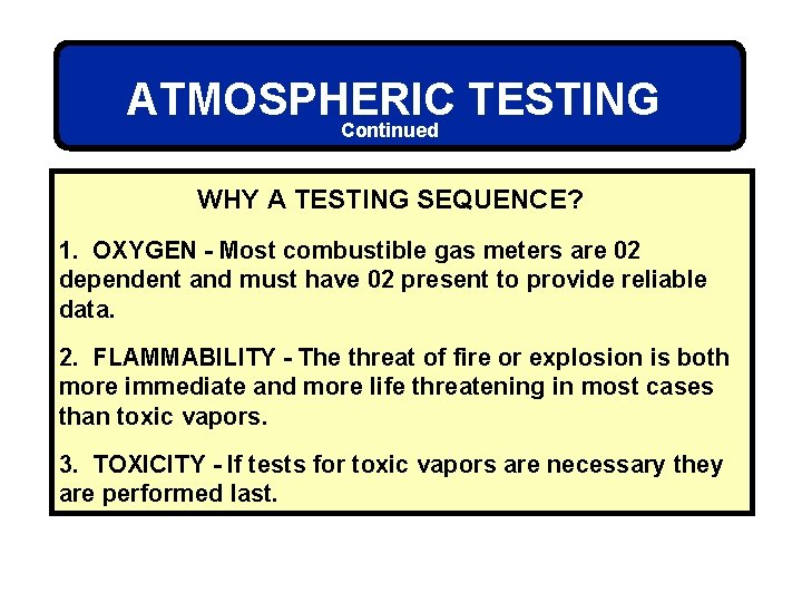 ATMOSPHERIC TESTING Continued WHY A TESTING SEQUENCE? 1. OXYGEN - Most combustible gas meters