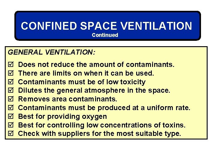 CONFINED SPACE VENTILATION Continued GENERAL VENTILATION: þ þ þ þ þ Does not reduce